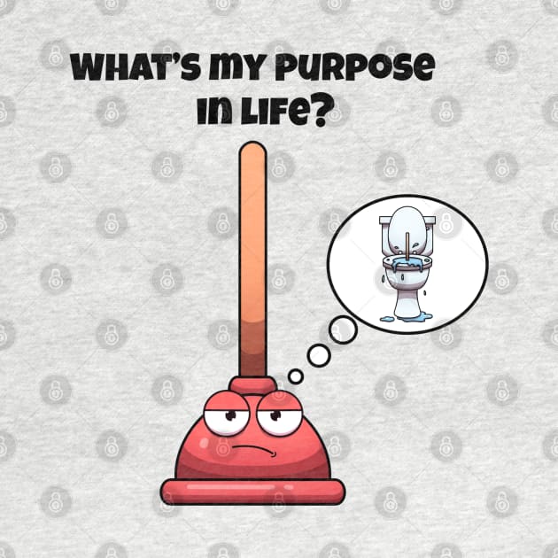 What’s My Purpose In Life Toilet Plunger by TheMaskedTooner